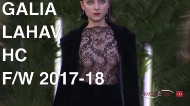 GALIA LAHAV | FALL WINTER 2017/18 | HAUTE COUTURE FASHION SHOW | EXCLUSIVE GALIA LAHAV | FALL WINTER 2017/18 | HAUTE COUTURE FASHION SHOW | EXCLUSIVE